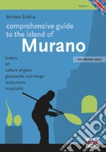 Comprenhensive guide tio the island of Murano. History, art, culture of glass, glassworks and shops, restaurants, hospitality libro