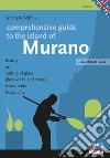 Comprenhensive guide tio the island of Murano. History, art, culture of glass, glassworks and shops, restaurants, hospitality libro