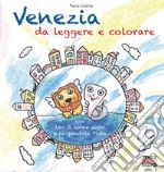 Venezia da leggere e colorare. Con Leo il leone alato e la gondola Tinta libro