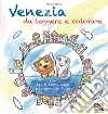 Venezia da leggere e colorare. Con Leo il leone alato e la gondola Tinta libro di Scibilia Paola