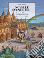 Novelle veneziane. La magia di Venezia raccontata attraverso quaranta personaggi libro