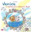 Venice. A reading and colouring book. With Leo the winged lion and Tinta the gondola libro