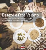 Essere e fare Veneto. La storia di Treviso raccontata dal cibo e dai prodotti del nostro territorio libro