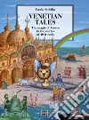 Venetian Tales. The magic of Venice in the stories of 40 friends. Ediz. illustrata libro di Scibilia Paola