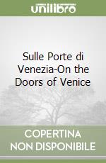 Sulle Porte di Venezia-On the Doors of Venice libro