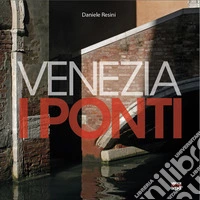 Venezia. I ponti. Ediz. illustrata libro