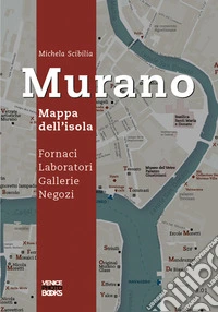 Murano. Mappa dell'isola. Fornaci, laboratori, gallerie, negozi