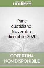 Pane quotidiano. Novembre dicembre 2020 libro