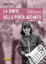 La Santa della porta accanto. Biografia di Sandra Sabattini libro