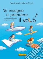 Vi insegno a prendere il volo. La «scuola del gratuito» spiegata ai bambini