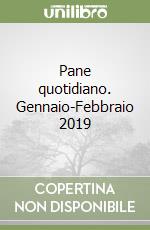 Pane quotidiano. Gennaio-Febbraio 2019 libro