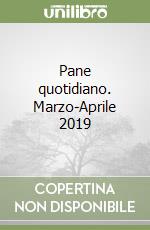 Pane quotidiano. Marzo-Aprile 2019 libro