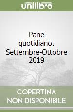 Pane quotidiano. Settembre-Ottobre 2019 libro