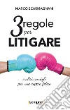 3 regole per litigare e altri consigli per una coppia felice libro di Scarmagnani Marco