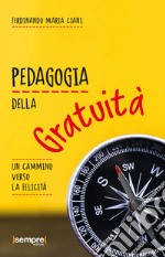 Pedagogia della gratuità. Un cammino verso la felicità