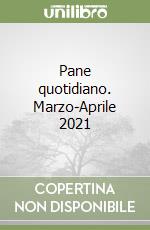 Pane quotidiano. Marzo-Aprile 2021 libro