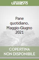 Pane quotidiano. Maggio-Giugno 2021