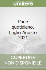 Pane quotidiano. Luglio Agosto 2021 libro