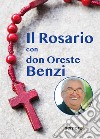 Il rosario con don Oreste Benzi libro di Benzi Oreste Zamboni A. (cur.)