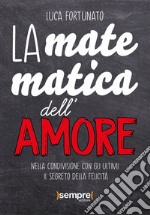 La matematica dell'amore. Nella condivisione con gli ultimi il segreto della felicità