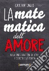 La matematica dell'amore. Nella condivisione con gli ultimi il segreto della felicità libro