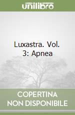 Luxastra. Vol. 3: Apnea