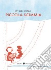 Piccola scimmia. Ediz. a colori libro di Mapelli Manuela