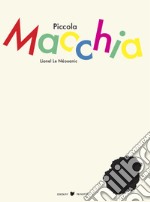 Piccola Macchia. Ediz. illustrata libro