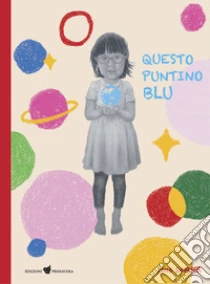 Questo Puntino Blu. Ediz. A Colori