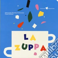 La zuppa. Ediz. a colori libro