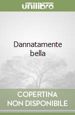 Dannatamente bella