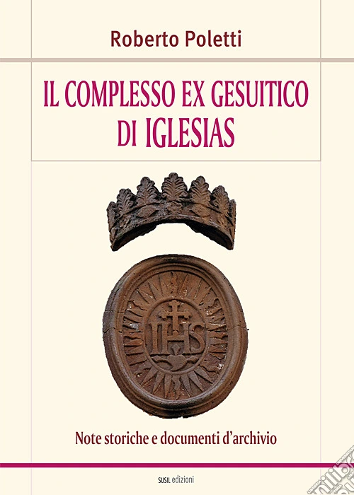 Il complesso ex gesuitico di Iglesias. Note storiche e documenti d'archivio