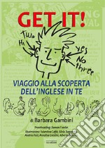 Get it! Viaggio alla scoperta dell'inglese in te libro