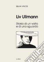 Liv Ullmann. Storia di un volto e di uno sguardo. Ediz. illustrata libro