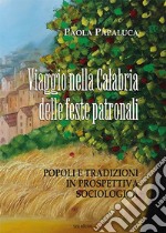 Viaggio nella calabria delle feste patronali. Popoli e tradizioni in prospettiva sociologica libro