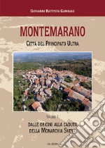 Montemarano. Città del Principato Ultra. Ediz. illustrata. Vol. 1: Dalle origini alla caduta della monarchia sveva libro