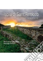 Isola di Sant'Antioco. Un luogo senza storie, non esiste. Ediz. illustrata