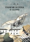 Storie nella storia di Maserà. Il motore a lacrime e sangue. Ediz. illustrata libro