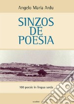 Sinzos de poesia. 100 poesie in lingua sarda libro