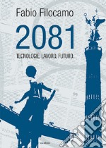 2081. Tecnologie, lavoro, futuro libro