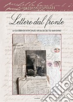 Lettere dal fronte. La guerra di Vincenzo Sperati detto Bandino. Ediz. illustrata libro