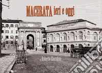 Macerata ieri e oggi. Ediz. illustrata