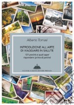 Introduzione all'arte di viaggiare in salute. 101 perché ai quali saper rispondere (prima di partire) libro