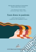 Essere donne in pandemia. Analisi di percorsi di generazione e amplificazione delle disuguaglianze di genere libro