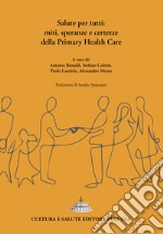 Salute per tutti: miti, speranze e certezze della Primary Health Care libro