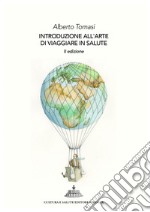 Introduzione all'arte di viaggiare in salute. 101 perché ai quali saper rispondere (prima di partire) libro