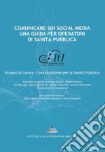 Comunicare sui social media: una guida per operatori di sanità pubblica libro