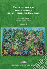 L'assistente sanitario: un professionista per tutti i servizi sanitari e sociali. Manuale operativo. Vol. 3 libro