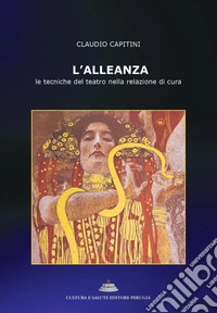 L'alleanza. Le tecniche del teatro nella relazione di cura libro