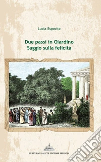 Due passi in giardino. Saggio sulla felicità libro